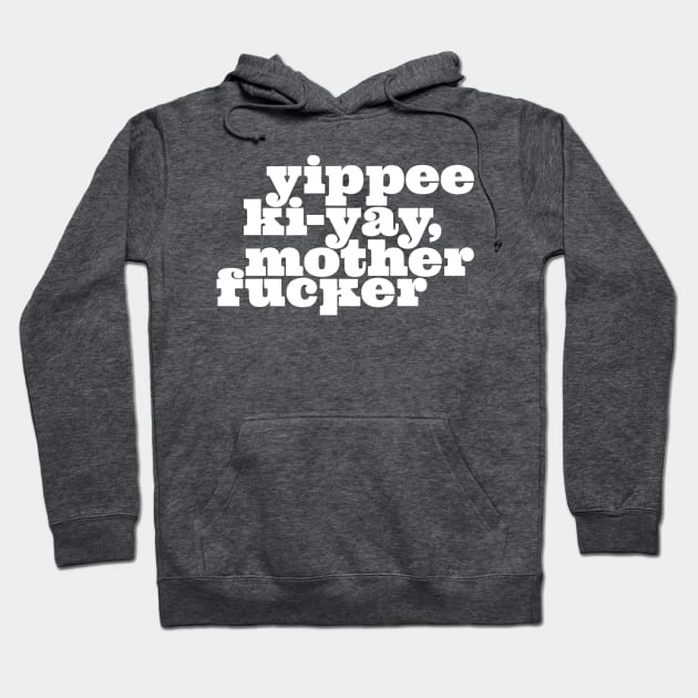 Yippee Ki-yay... You know the rest (White) Hoodie by Monstrous Daddy